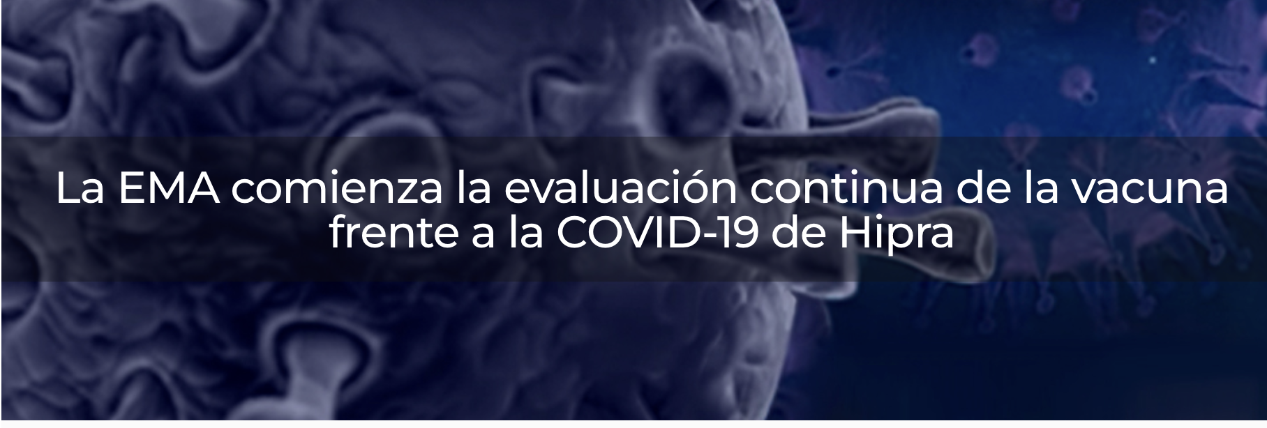 La EMA comienza la evaluación continua de la vacuna frente a la COVID-19 de Hipra