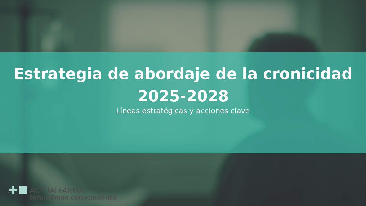 Estrategia de Abordaje de la Cronicidad 2025-2028: claves y líneas de actuación