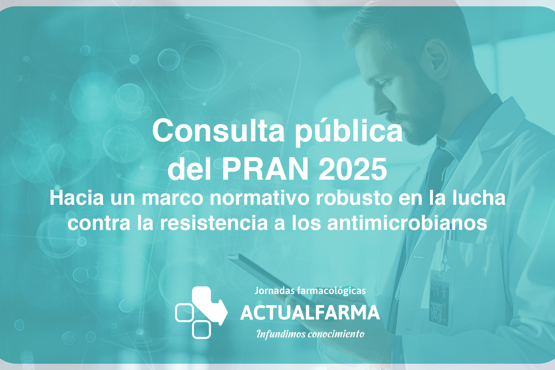 Consulta pública del PRAN 2025: hacia un marco normativo robusto en la lucha contra la resistencia a los antimicrobianos