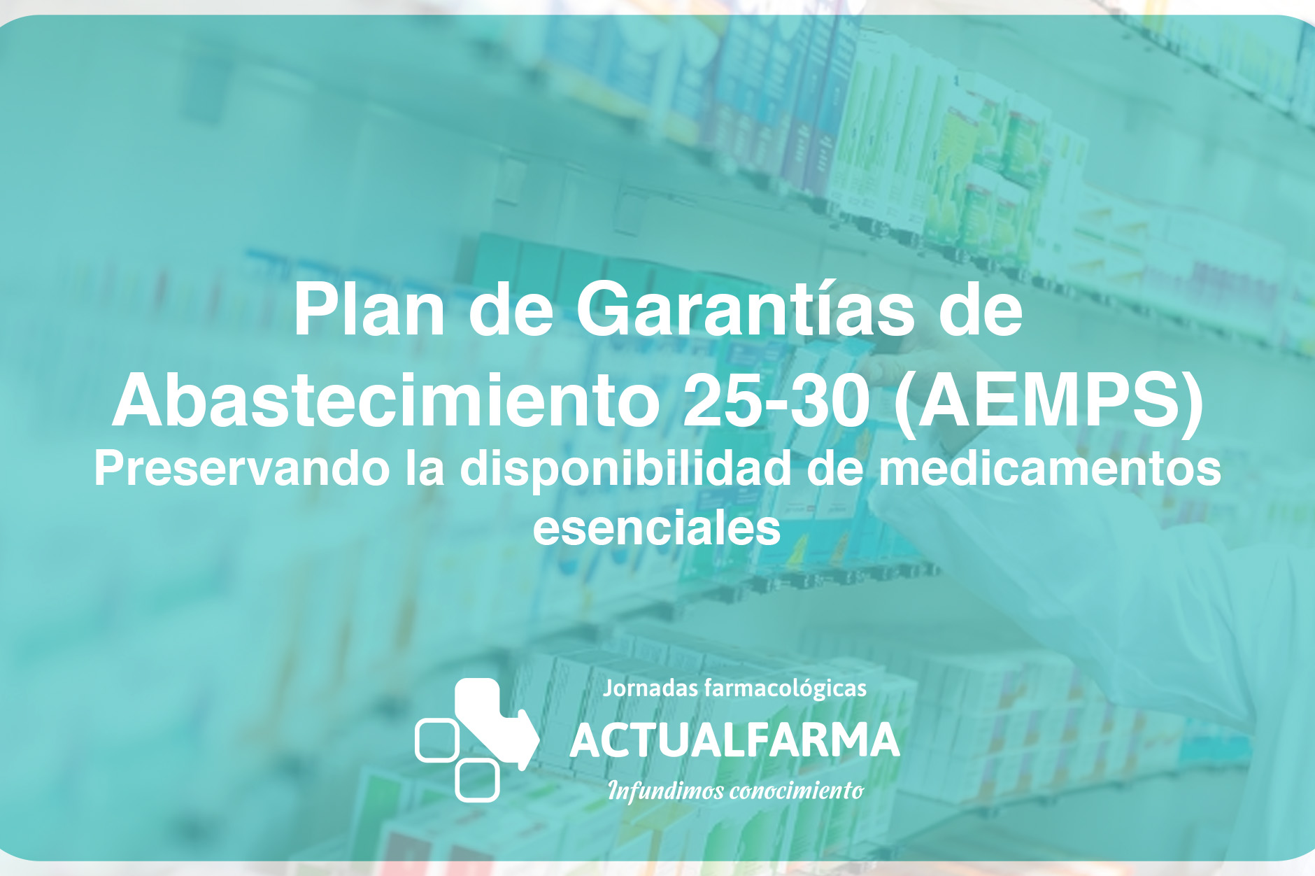 Plan de Garantías de Abastecimiento 2025-2030 (AEMPS): preservando la disponibilidad de medicamentos esenciales