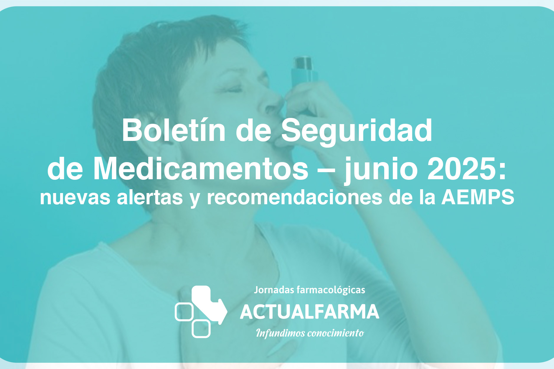 Boletín de Seguridad de Medicamentos – junio 2025: