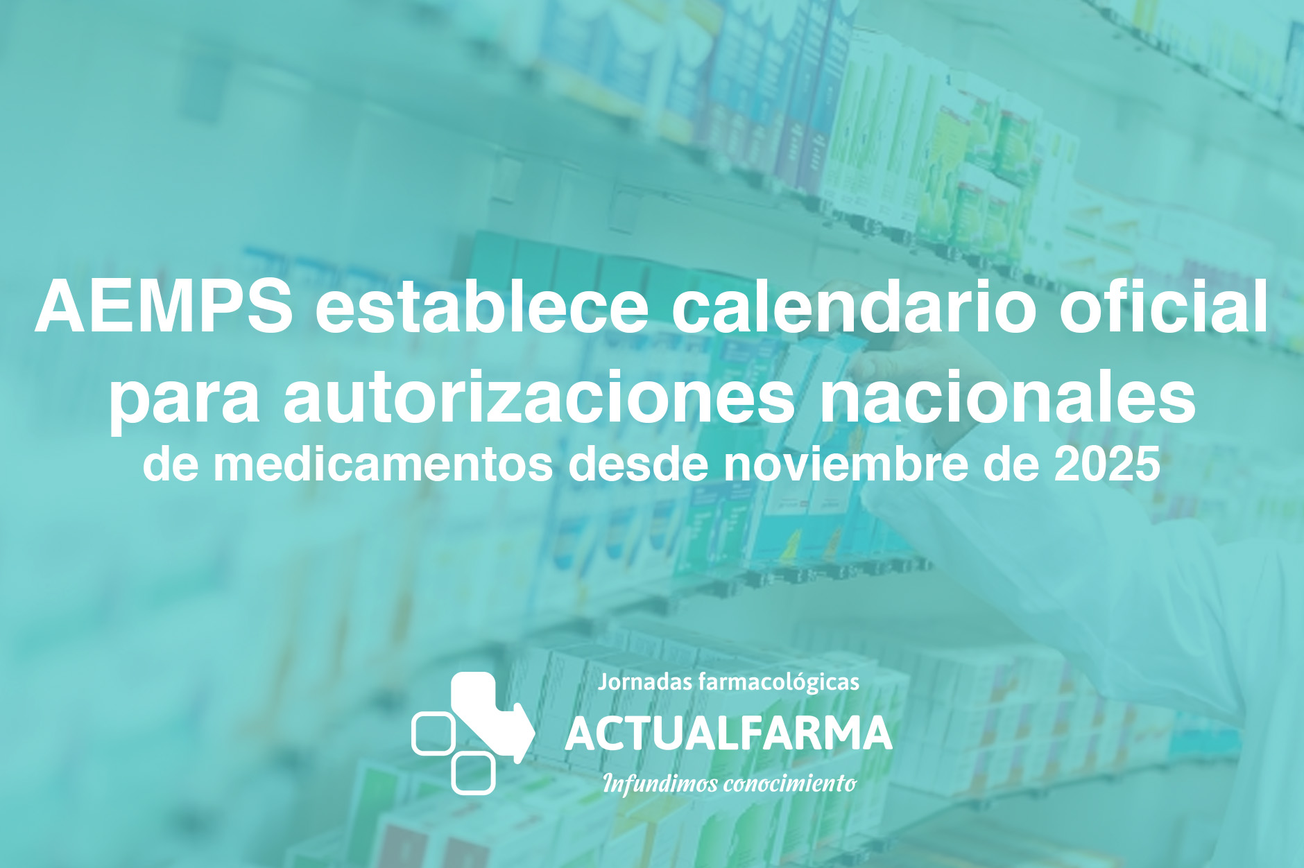 AEMPS establece calendario oficial para autorizaciones nacionales de medicamentos desde noviembre de 2025